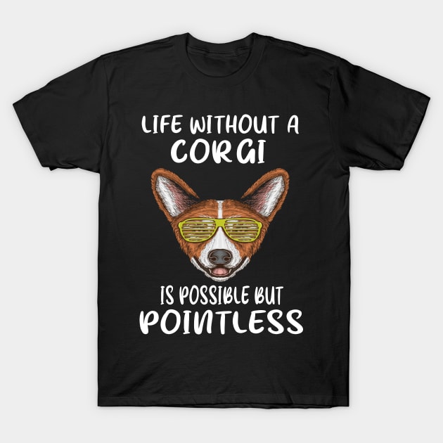 Life Without A Corgi Is Possible But Pointless (116) T-Shirt by Drakes